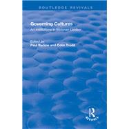 Governing Cultures: Art Institutions in Victorian London by Barlow,Paul, 9781138727489