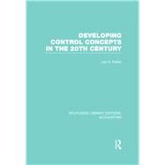 Developing Control Concepts in the Twentieth Century (RLE Accounting) by Parker; Lee D, 9781138967489