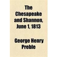 The Chesapeake and Shannon, June 1, 1813 by Preble, George Henry, 9781153957489