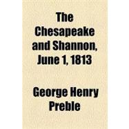 The Chesapeake and Shannon, June 1, 1813 by Preble, George Henry, 9781153957489