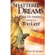 Shattered Dreams by Rogers, Donna M., 9781607917489