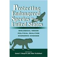 Protecting Endangered Species in the United States: Biological Needs, Political Realities, Economic Choices by Edited by Jason F. Shogren , John Tschirhart, 9780521087490