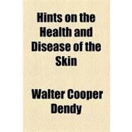 Hints on the Health and Disease of the Skin by Dendy, Walter Cooper, 9781154457490