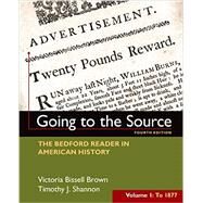 Going to the Source, Volume I: To 1877 The Bedford Reader in American History by Brown, Victoria Bissell; Shannon, Timothy J., 9781319027490