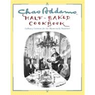 Chas Addams Half-Baked Cookbook Culinary Cartoons for the Humorously Famished by Addams, Charles; Weiss, Allen, 9781451697490