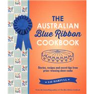 The Australian Blue Ribbon Cookbook Stories, Recipes and Secret Tips from Prize-Winning Show Cooks by Harfull, Liz, 9781742377490