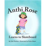 Anthi Rose Learns to Skateboard by Debra Manikas Male, 9781977247490