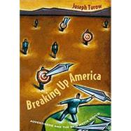Breaking Up America by Turow, Joseph, 9780226817491