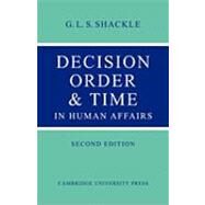 Decision Order and Time in Human Affairs by G. L. S. Shackle, 9780521147491
