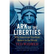 Ark of the Liberties Why American Freedom Matters to the World by Widmer, Ted, 9780809027491