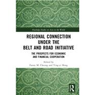 Regional Connection under the Belt and Road Initiative: The Prospects for Economic and Financial Cooperation by Fanny M Cheung;, 9781138607491