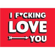I F*cking Love You by Unknown, 9781786857491