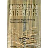 Internalizing Strengths: An Overlooked Way of Overcoming Weaknesses in Managers by Kaplan, Robert E., 9781882197491