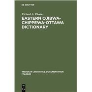 Eastern Ojibwa-Chippewa-Ottawa Dictionary by Rhodes, R. A. W., 9783110137491