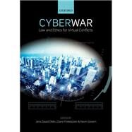 Cyber War Law and Ethics for Virtual Conflicts by Ohlin, Jens David; Govern, Kevin; Finkelstein, Claire, 9780198717492