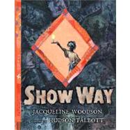 Show Way by Woodson, Jacqueline (Author); Talbott, Hudson (Illustrator), 9780399237492