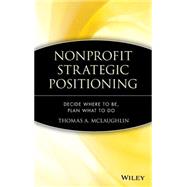 Nonprofit Strategic Positioning Decide Where to Be, Plan What to Do by McLaughlin, Thomas A., 9780471717492