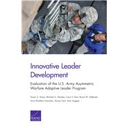 Innovative Leader Development Evaluation of the U.S. Army Asymmetric Warfare Adaptive Leader Program by Straus, Susan G.; Shanley, Michael G.; Sims, Carra S.; Hallmark, Bryan W.; Saavedra, Anna Rosefsky; Trent, Stoney; Duggan, Sean, 9780833087492