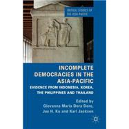 Incomplete Democracies in the Asia-Pacific Evidence from Indonesia, Korea, the Philippines and Thailand by Dore, Giovanna Maria Dora; Ku, Jae H.; Jackson, Karl, 9781137397492
