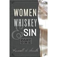Women, Whiskey & Sin by Smith, Russell S.; Patterson, Anne-charlotte, 9781502467492