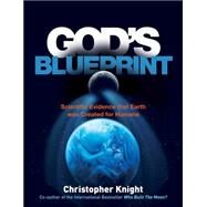 God's Blueprint Scientific Evidence that the Earth was Created to Produce Humans by Knight, Christopher, 9781780287492
