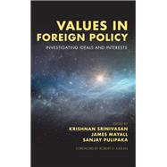 Values in Foreign Policy Investigating Ideals and Interests by Srinivasan, Krishnan; Mayall, James; Pulipaka, Sanjay, 9781786607492