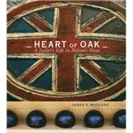 Heart of Oak A Sailor's Life in Nelson's Navy by McGuane, James P., 9780393047493