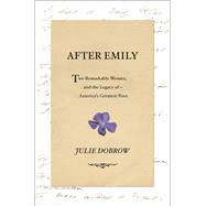 After Emily Two Remarkable Women and the Legacy of America's Greatest Poet by Dobrow, Julie, 9780393357493