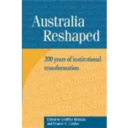 Australia Reshaped: 200 Years of Institutional Transformation by Edited by Geoffrey Brennan , Francis G. Castles, 9780521817493