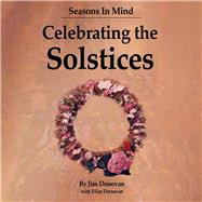Seasons in Mind: Celebrating the Solstices by Donovan, Jim; Donovan, Elise, 9780578417493