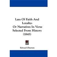 Lays of Faith and Loyalty : Or Narratives in Verse Selected from History (1845) by Churton, Edward, 9781104097493