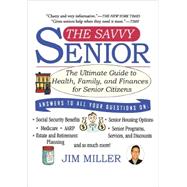 The Savvy Senior The Ultimate Guide to Health, Family, and Finances for Senior Citizens by Miller, Jim, 9781401307493