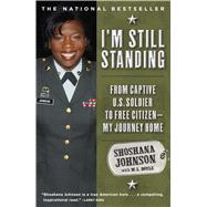 I'm Still Standing From Captive U.S. Soldier to Free Citizen--My Journey Home by Johnson, Shoshana; Doyle, M. L., 9781416567493