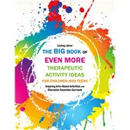 The Big Book of Even More Therapeutic Activity Ideas for Children and Teens by Joiner, Lindsey, 9781849057493