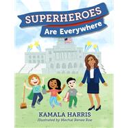 Superheroes Are Everywhere by Harris, Kamala; Roe, Mechal Renee, 9781984837493