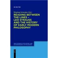 Reading Between the Lines - Leo Strauss and the History of Early Modern Philosophy by Schroder, Winfried, 9783110427493