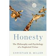 Honesty The Philosophy and Psychology of a Neglected Virtue by Miller, Christian B., 9780197567494