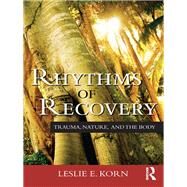 Rhythms of Recovery: Trauma, Nature, and the Body by KORN; LESLIE, 9780415807494