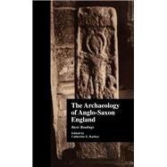 The Archaeology of Anglo-Saxon England: Basic Readings by Karkov,Catherine E., 9781138987494
