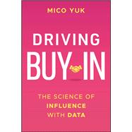 Driving Buy-In The Science of Influence with Data by Yuk, Mico, 9781394307494