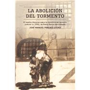 La abolicin del tormento / The Abolition of the Torment by Otero, Jos Manuel Pereiro, 9781469647494
