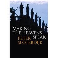 Making the Heavens Speak Religion as Poetry by Sloterdijk, Peter; Hughes, Robert, 9781509547494