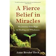 A Fierce Belief in Miracles by Heck, Anne Reeder, 9781631527494