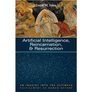 Artificial Intelligence, Reincarnation, and Resurrection by Ernest M. Valea, 9781725297494