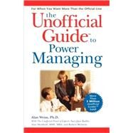 The Unofficial Guide<sup><small>TM</small></sup> to Power Managing by Alan Weiss (Summit Consulting Group, Inc.), 9780028637495