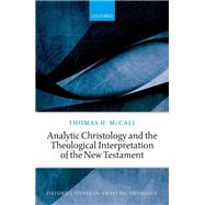 Analytic Christology and the Theological Interpretation of the New Testament by McCall, Thomas H., 9780198857495