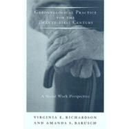 Gerontological Practice for the Twenty-First Century by Richardson, Virginia E., 9780231107495