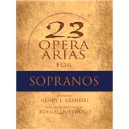 Twenty-Three Opera Arias for Sopranos by Krehbiel, Henry; Oostwoud, Roelof, 9780486497495