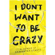 I Don't Want to Be Crazy by Schutz, Samantha, 9781338337495