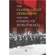 Global Great Depression and the Coming of World War II by Moser,John E., 9781594517495